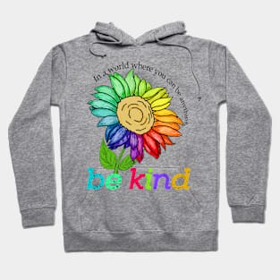 be kind In a world where you can be anything Hoodie